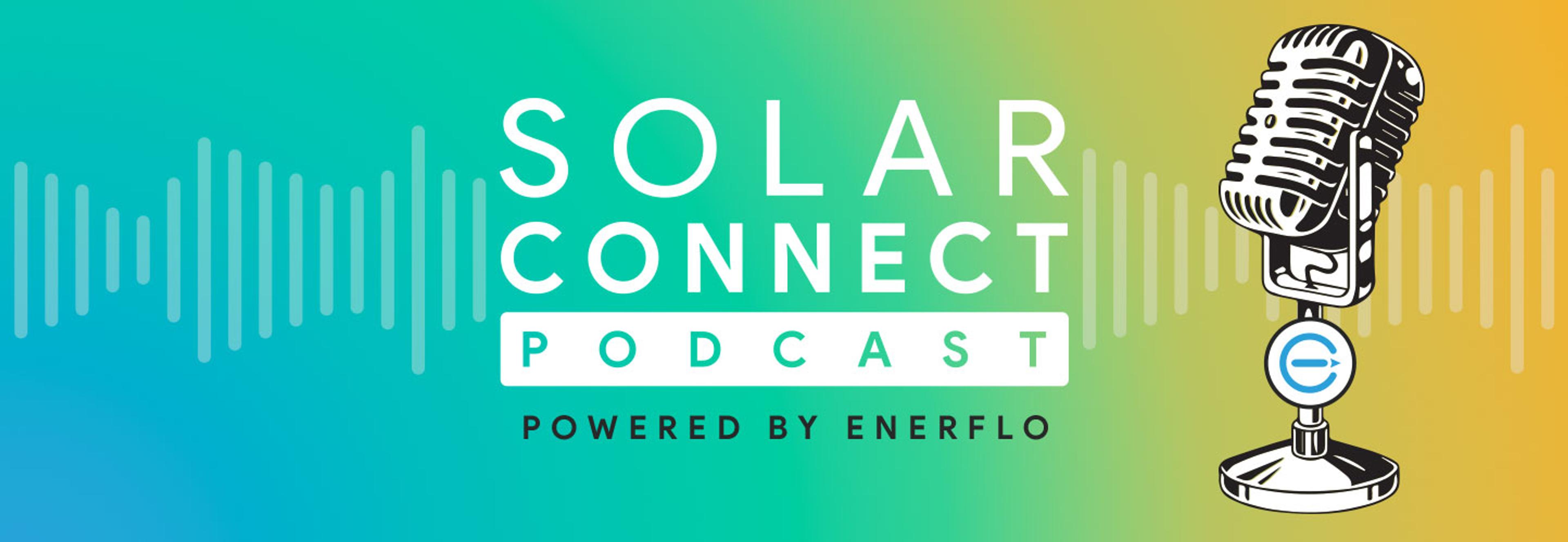 SolarConnect Podcast: Powered by Enerflo.