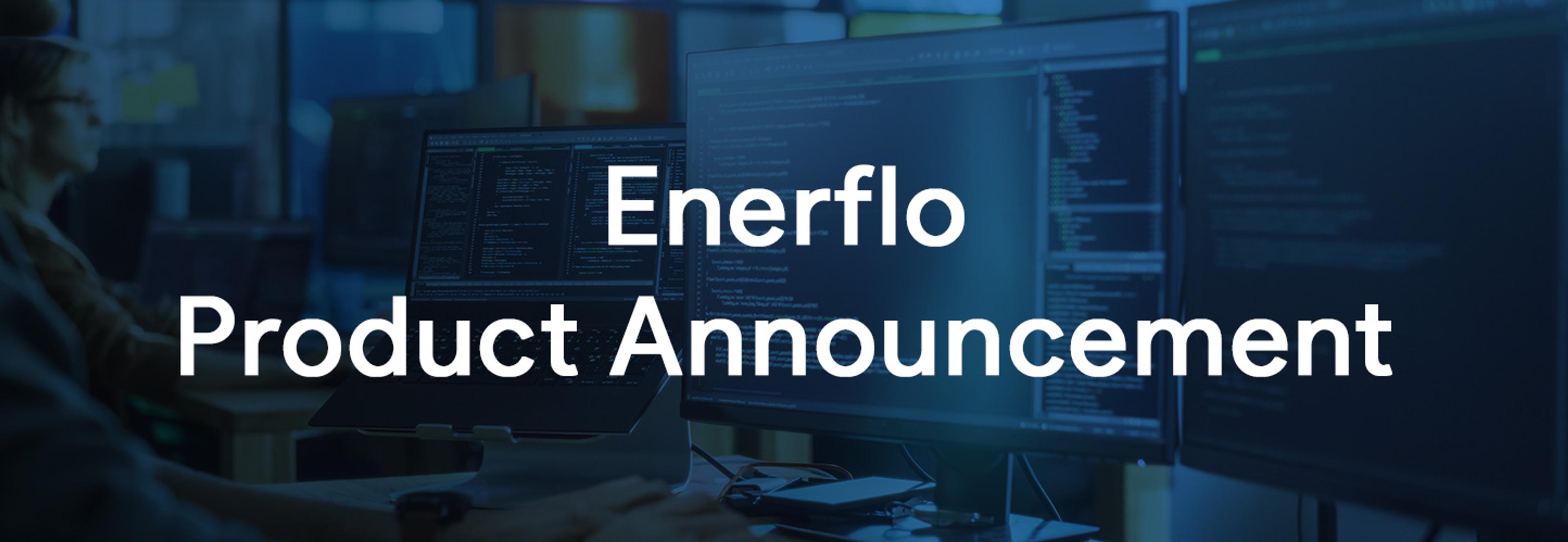 Enerflo Product Announcement.