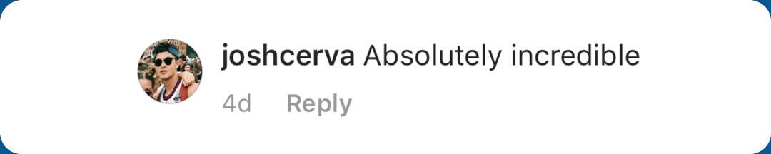 Comment from Josh Cerva: "Absolutely incredible"