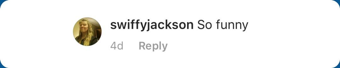 Comment from Swiffy Jackson: "So funny"