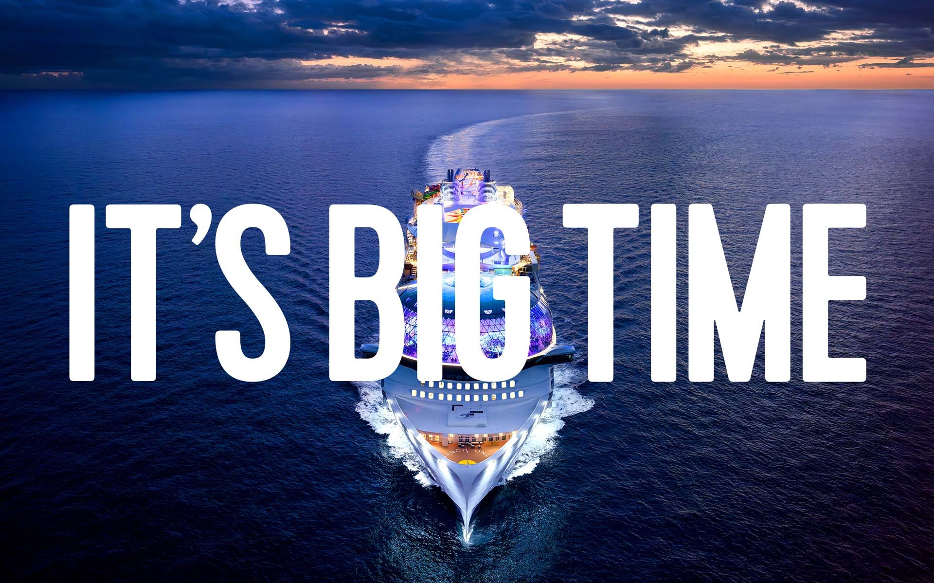 Photograph of large cruise ship at sunset with "It's Big Time" written over top of it.