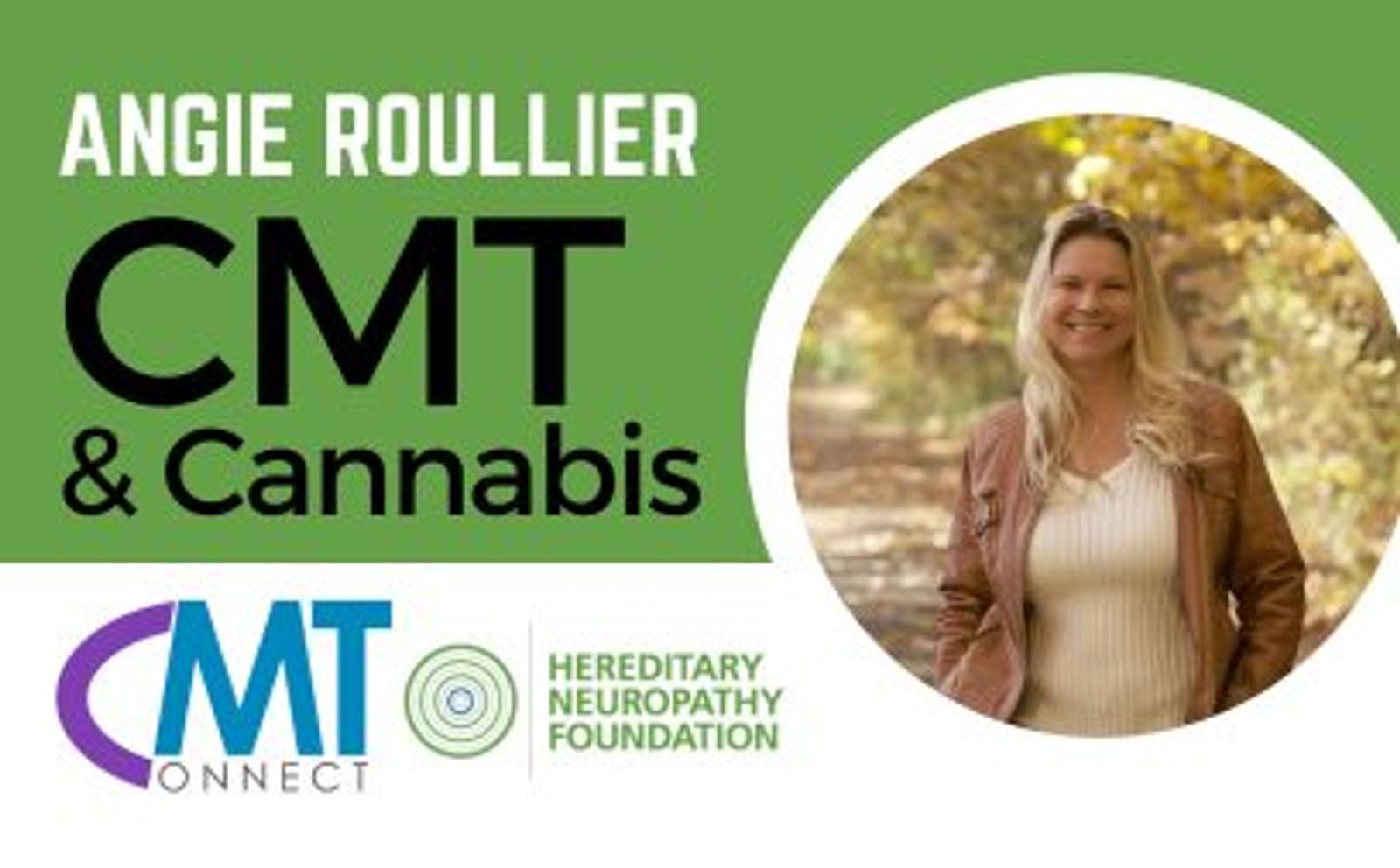 Angie Roullier CMT & Cannabis promotional graphic with woman's photo and CMT Connect and Hereditary Neuropathy Foundation logos.