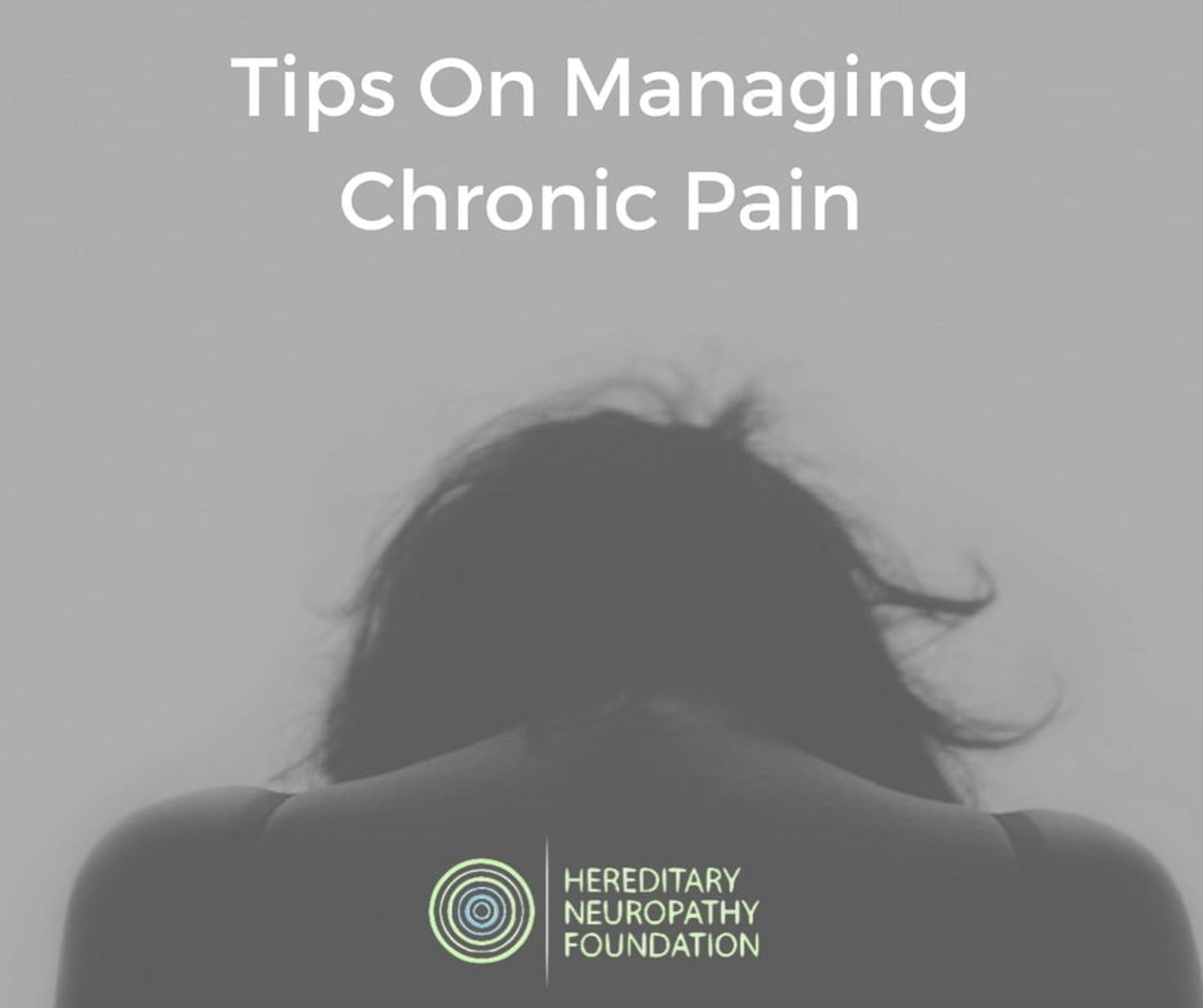 Silhouette of person from behind with text "Tips On Managing Chronic Pain" and Hereditary Neuropathy Foundation logo.