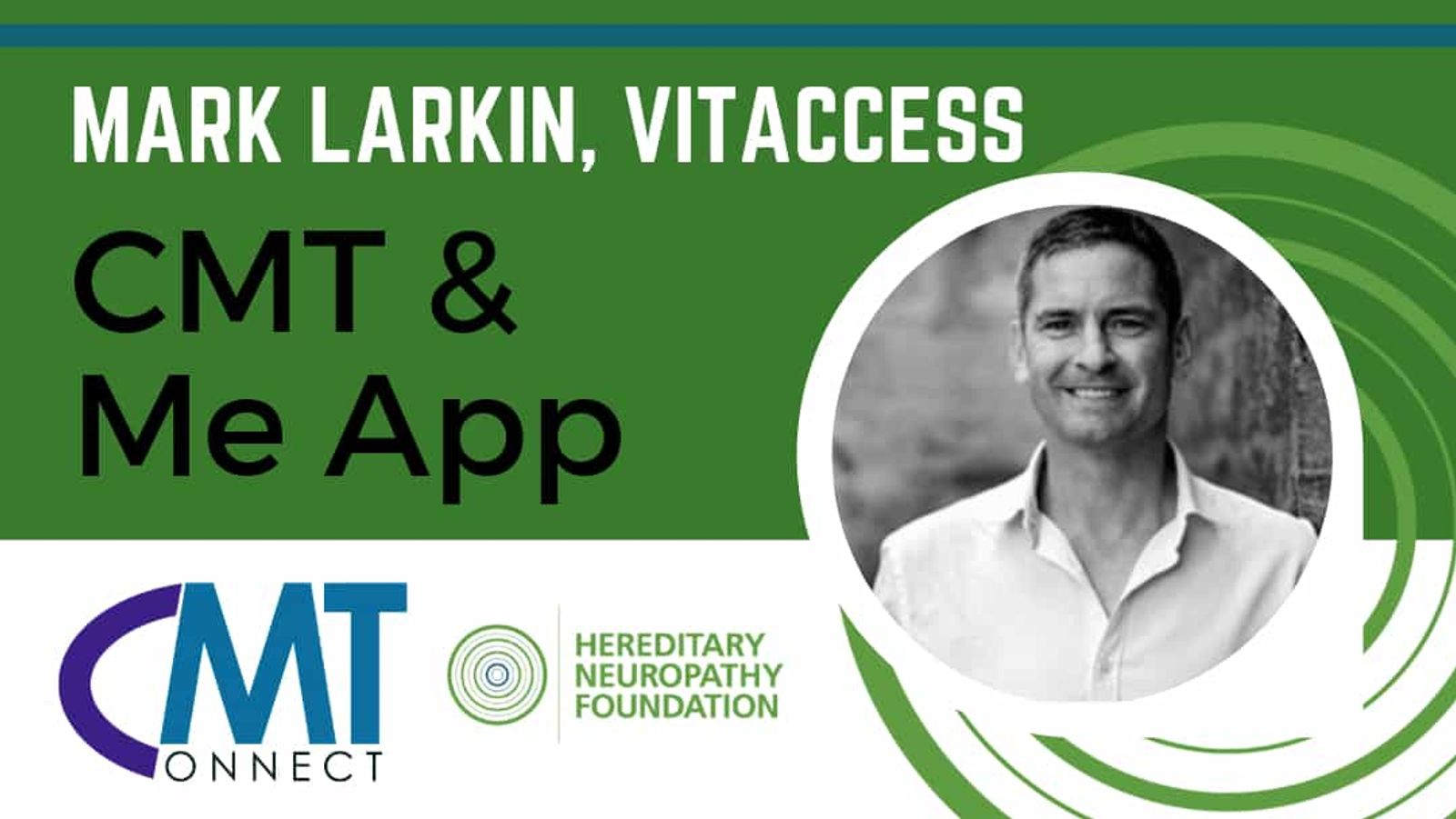 Mark Larkin, Vitaccess - CMT & Me App. Professional headshot with CMT Connect and Hereditary Neuropathy Foundation logos.