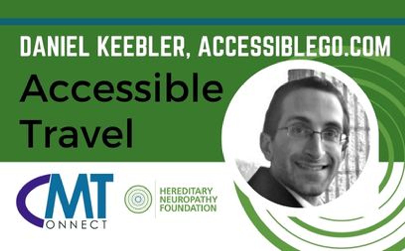 Daniel Keebler, AccessibleGo.com, Accessible Travel speaker profile with CMT Connect and Hereditary Neuropathy Foundation logos.