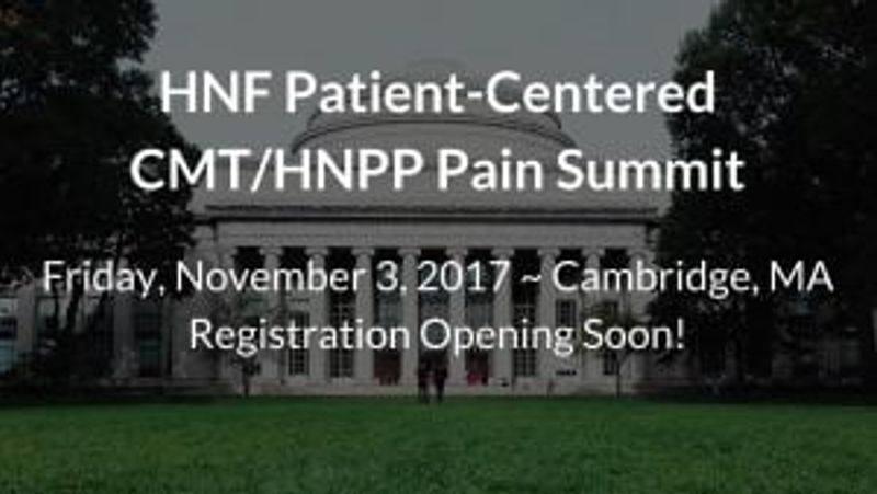 HNF Patient-Centered CMT/HNPP Pain Summit announcement, November 3 2017, Cambridge MA, registration opening soon.
