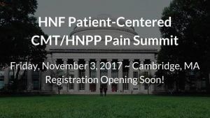 HNF Patient-Centered CMT/HNPP Pain Summit announcement, November 3 2017, Cambridge MA, registration opening soon.