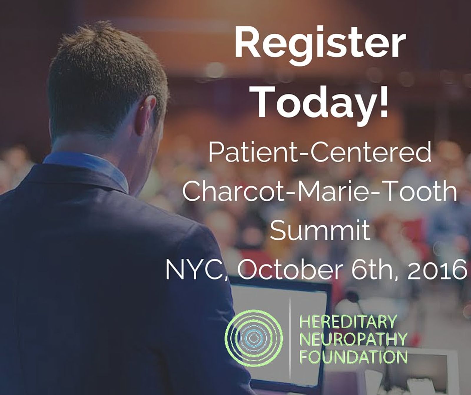 Registration poster for Patient-Centered Charcot-Marie-Tooth Summit, NYC, October 6th, 2016, Hereditary Neuropathy Foundation.