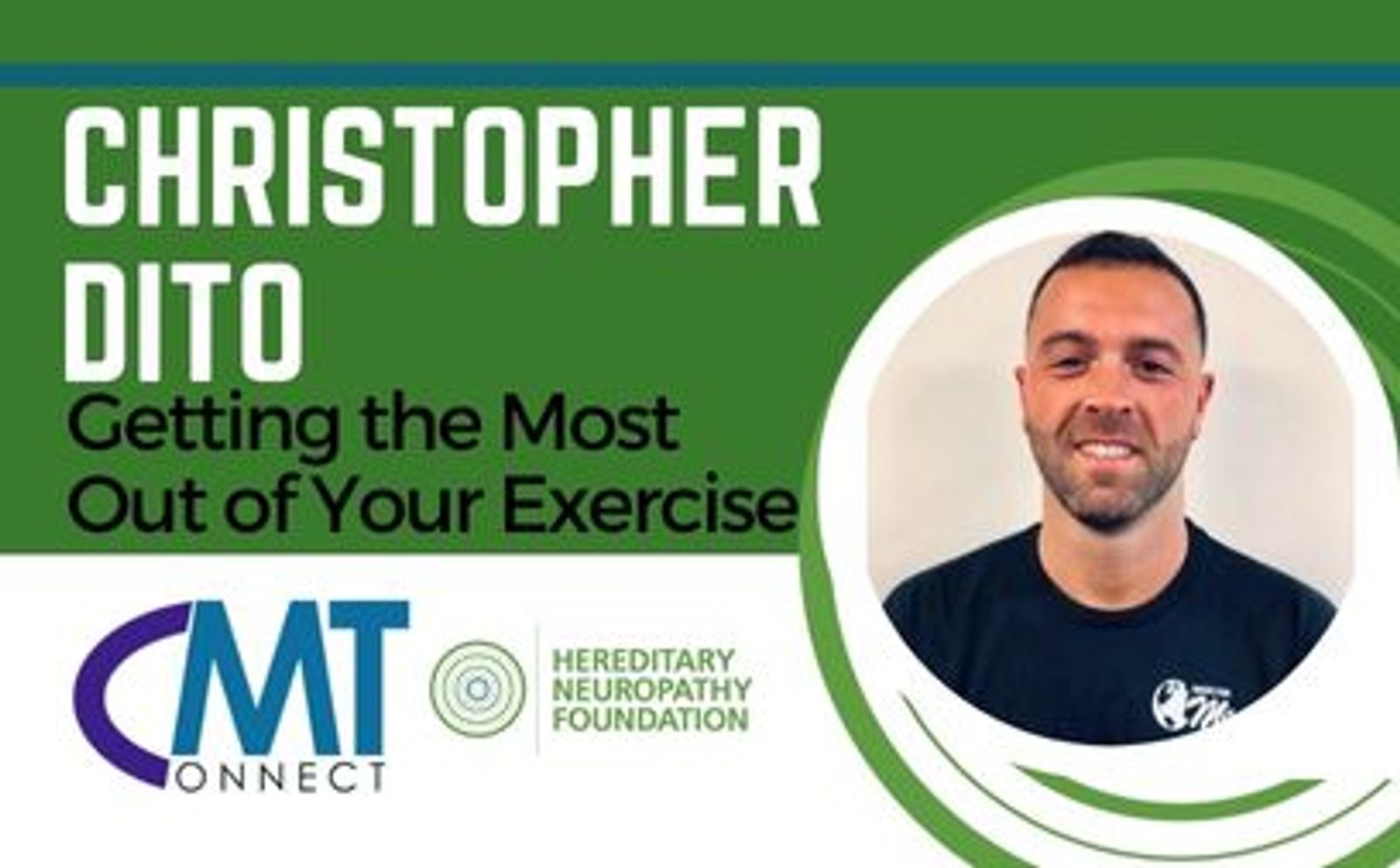 Christopher Dito, "Getting the Most Out of Your Exercise," CMT Connect and Hereditary Neuropathy Foundation logos with headshot.