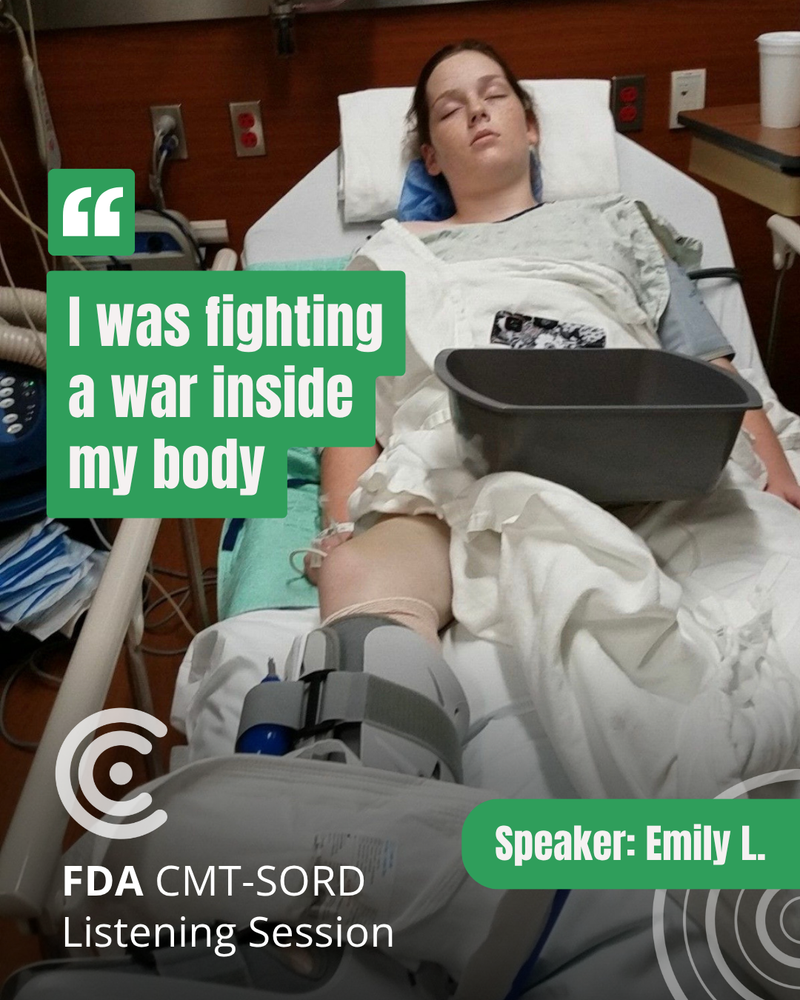 Emily L., a speaker at the FDA CMT-SORD listening session, in a hospital bed wearing a leg brace, with her quote: I was fighting a war inside my body.