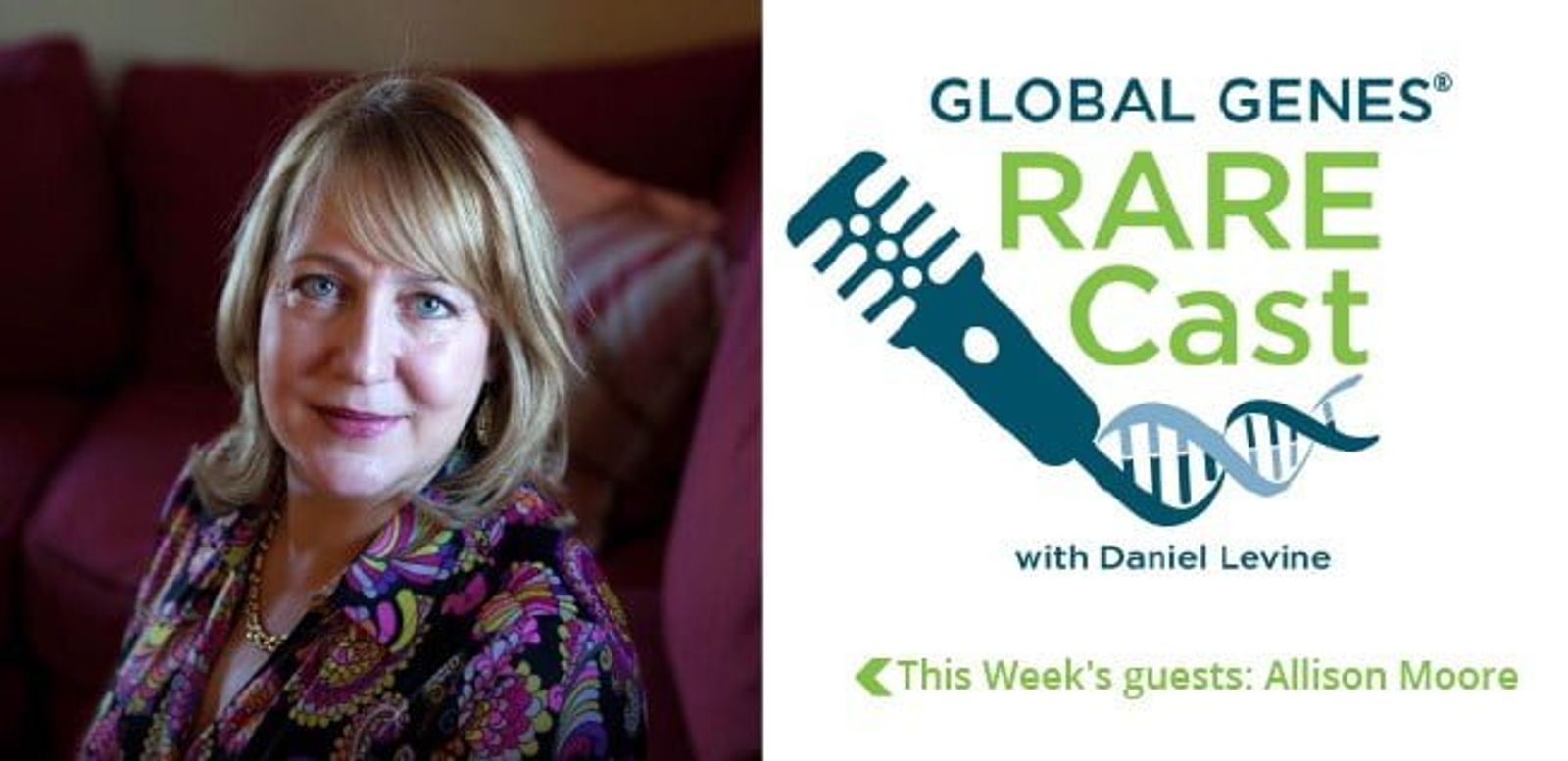 Woman with blonde hair next to Global Genes Rare Cast logo, "with Daniel Levine," "This Week's guests: Allison Moore"