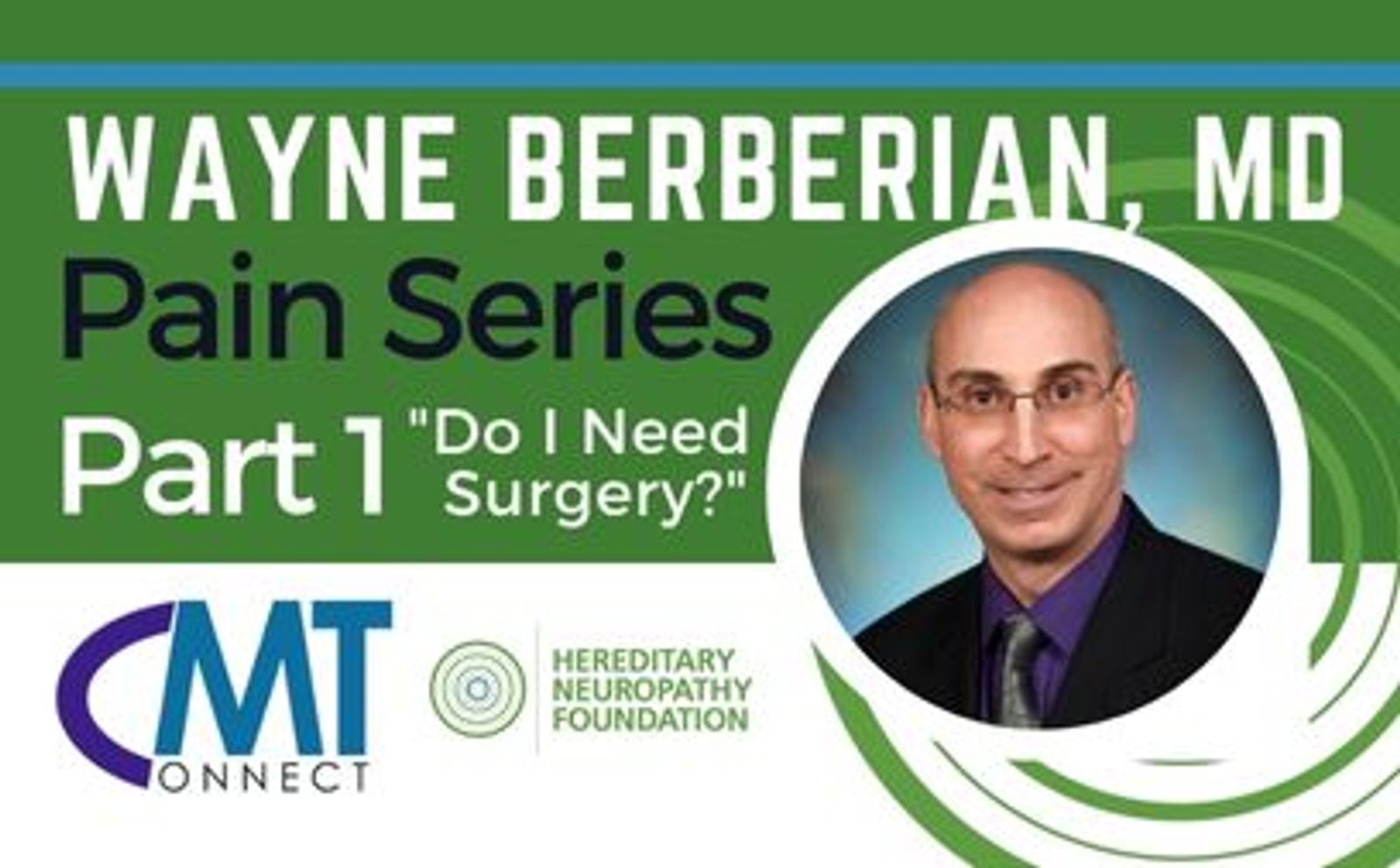 Wayne Berberian, MD Pain Series Part 1 "Do I Need Surgery?" with professional headshot and CMT Connect logo.