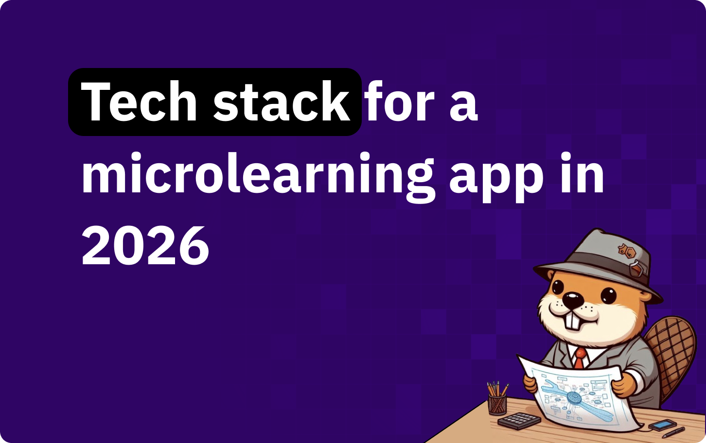 Tech stack for a microlearning app in 2026