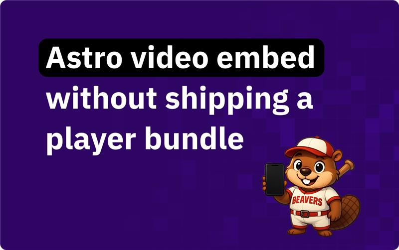Astro video embed without shipping a player bundle