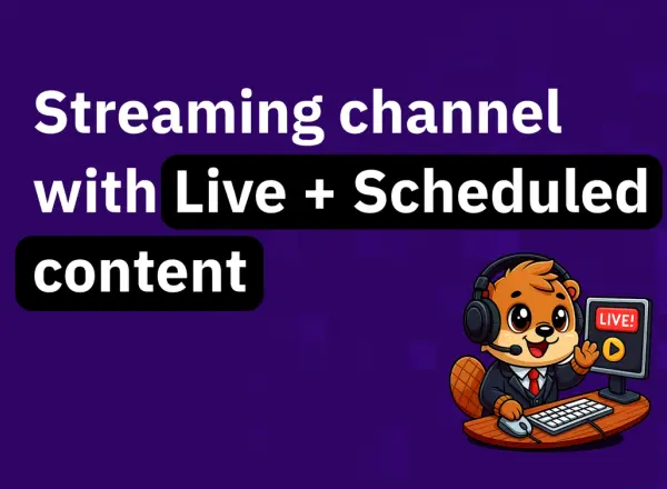 How to create a streaming channel with live and scheduled content