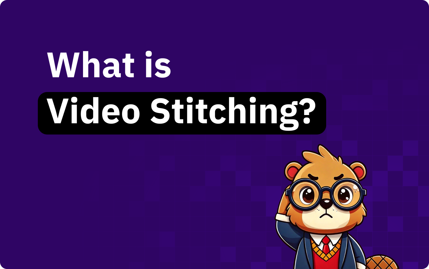 What Is Video Stitching? Explained Simply
