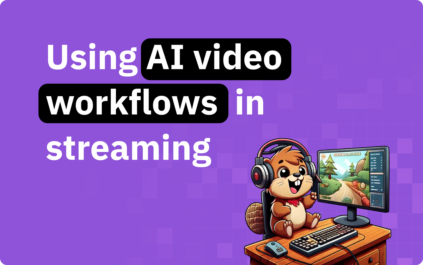 Guide for using AI video workflows in video streaming