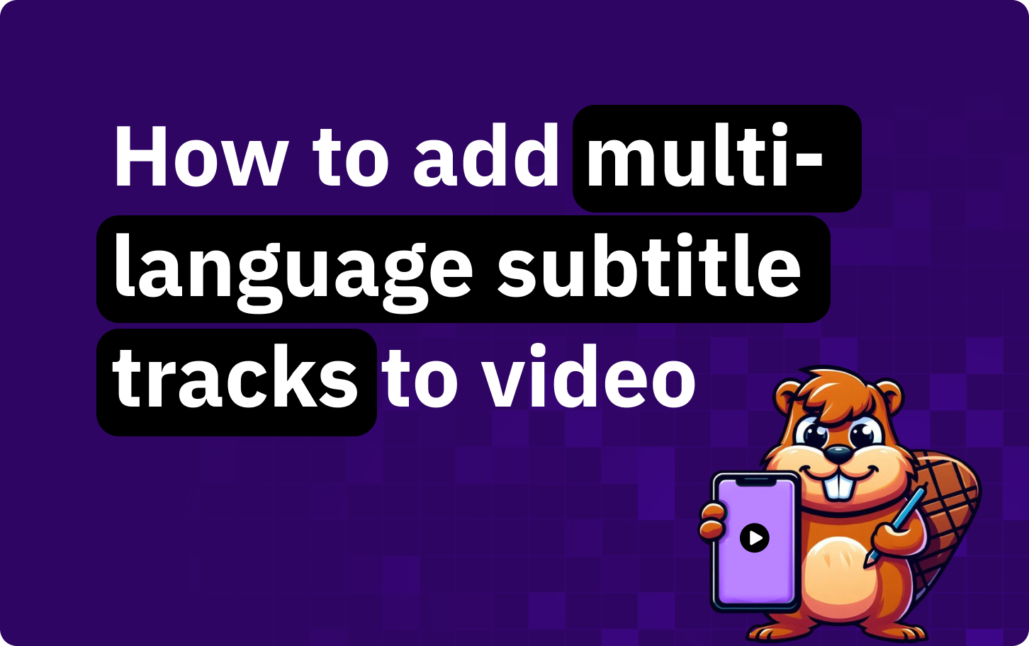 How to add multi-language subtitle tracks to your video