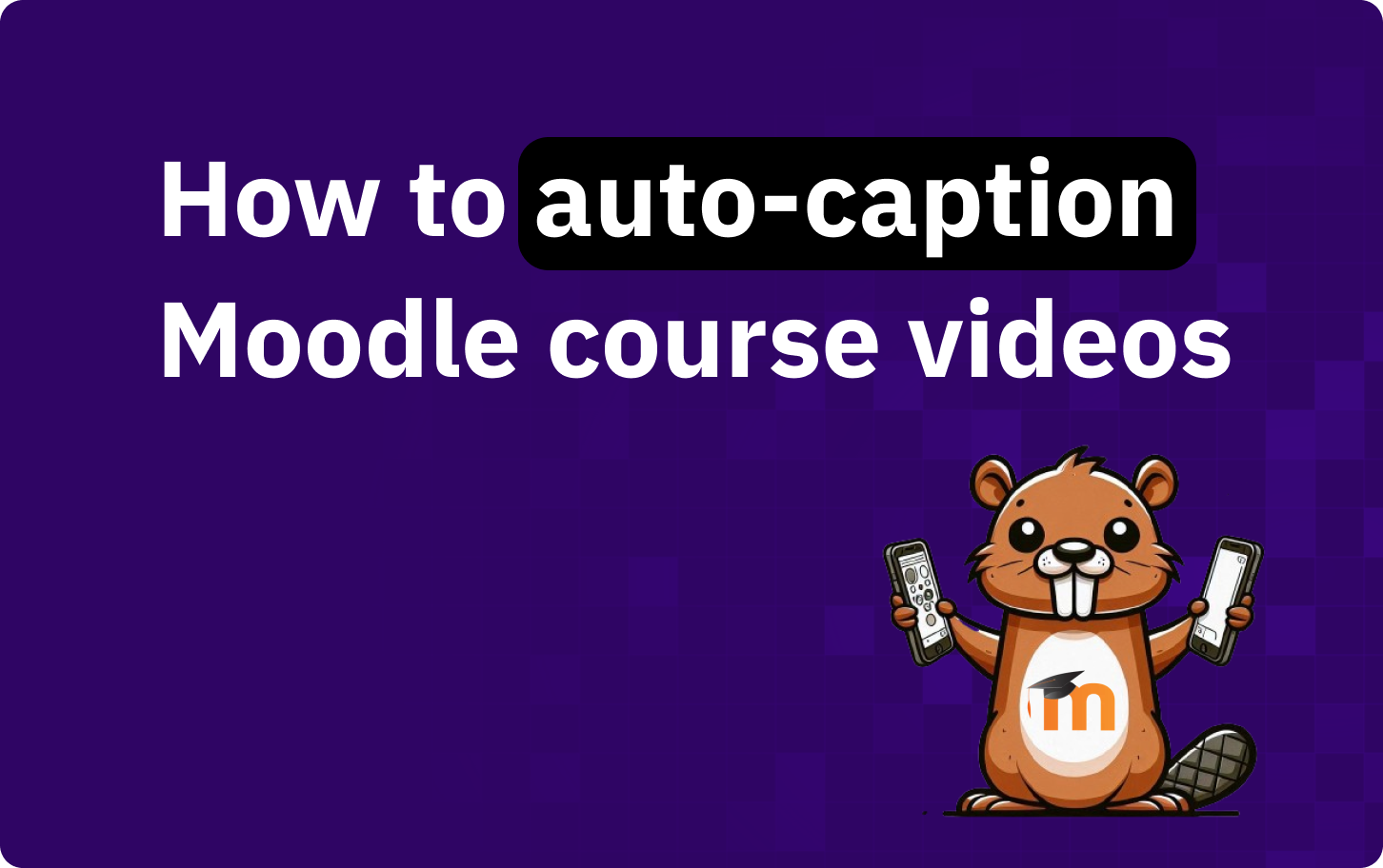 How to auto-caption Moodle course videos
