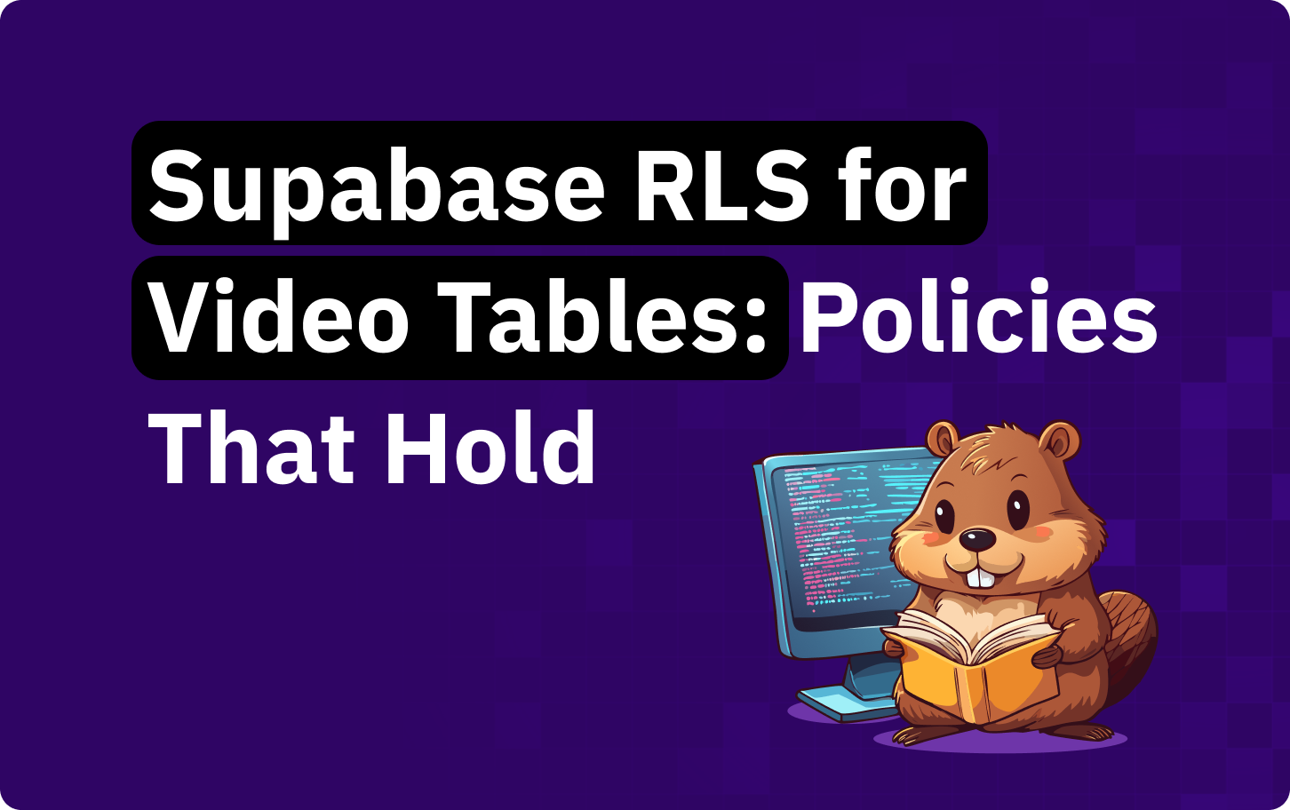 Supabase row-level security for video: scoping media, uploads and stream keys