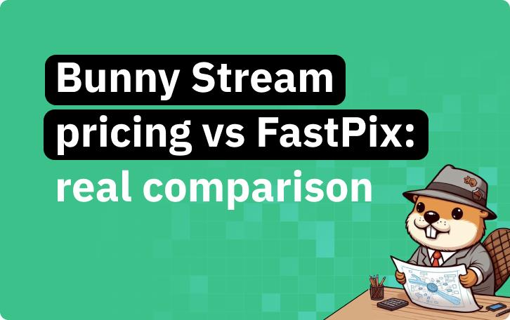 Bunny Stream vs FastPix: why a per-gigabyte video bill grows faster than your audience