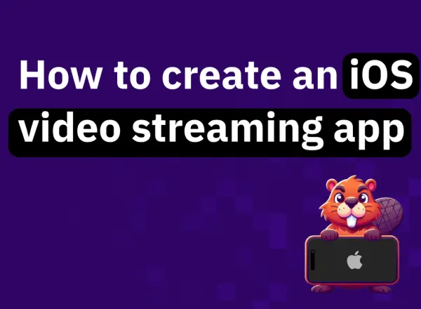 How to create an iOS Streaming app: Step-by-step guide