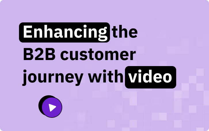 Using video to drive the B2B customer journey