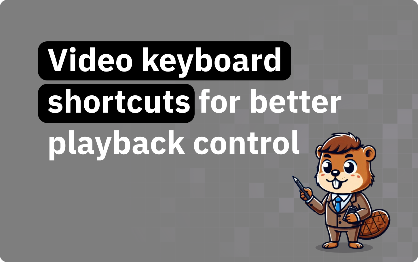 Video keyboard shortcuts for better playback control