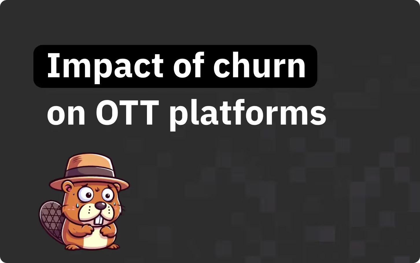 Impact of churn on OTT Platforms: Insights and solutions