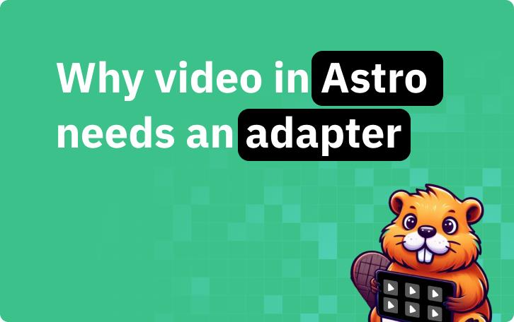 Why video in Astro needs an adapter
