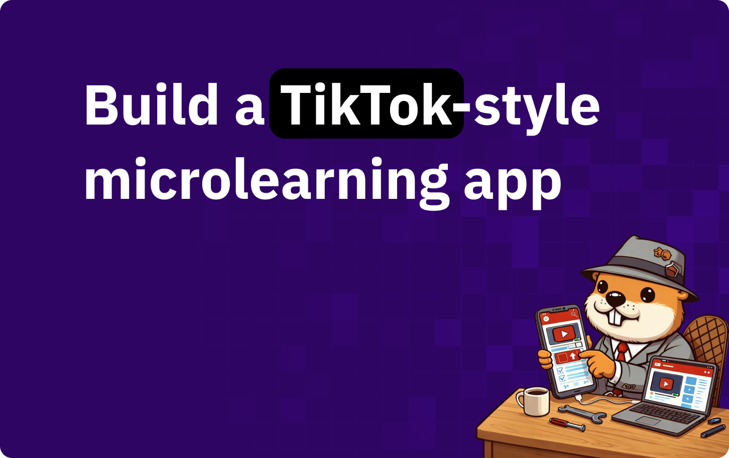 How to build a TikTok-style microlearning app