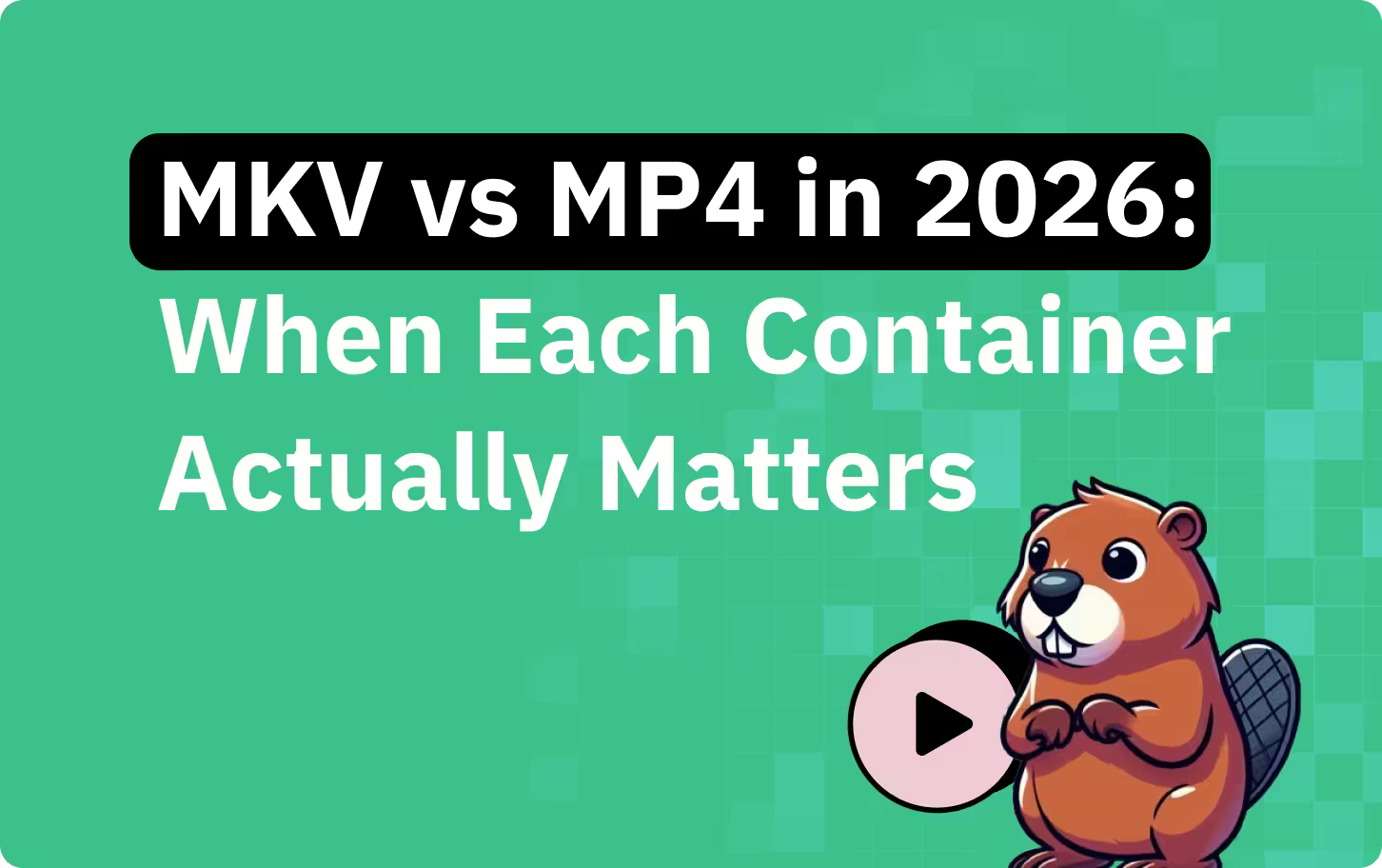 MKV vs MP4 in 2026: When Each Container Actually Matters