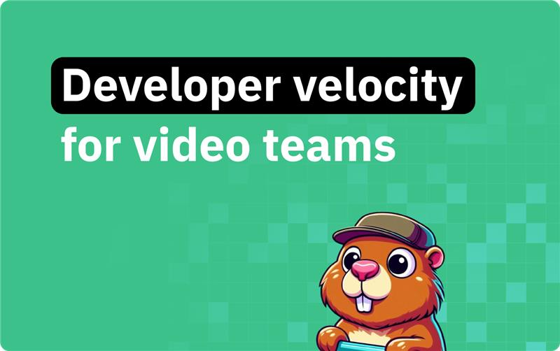 Accelerating developer velocity and creating high-impact video teams