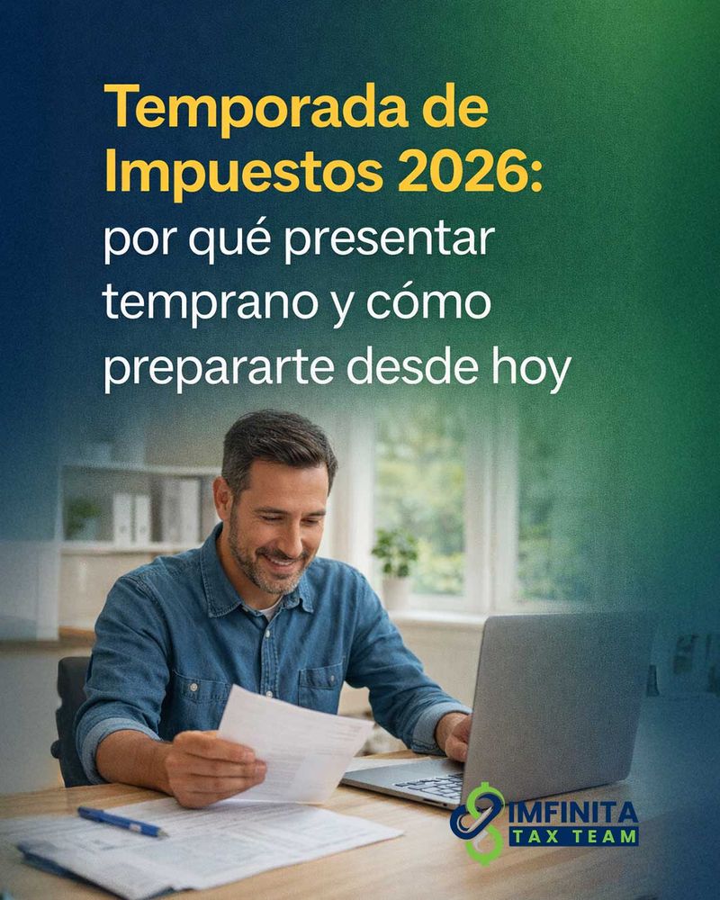 Temporada de Impuestos 2026: por qué presentar temprano y cómo prepararte desde hoy