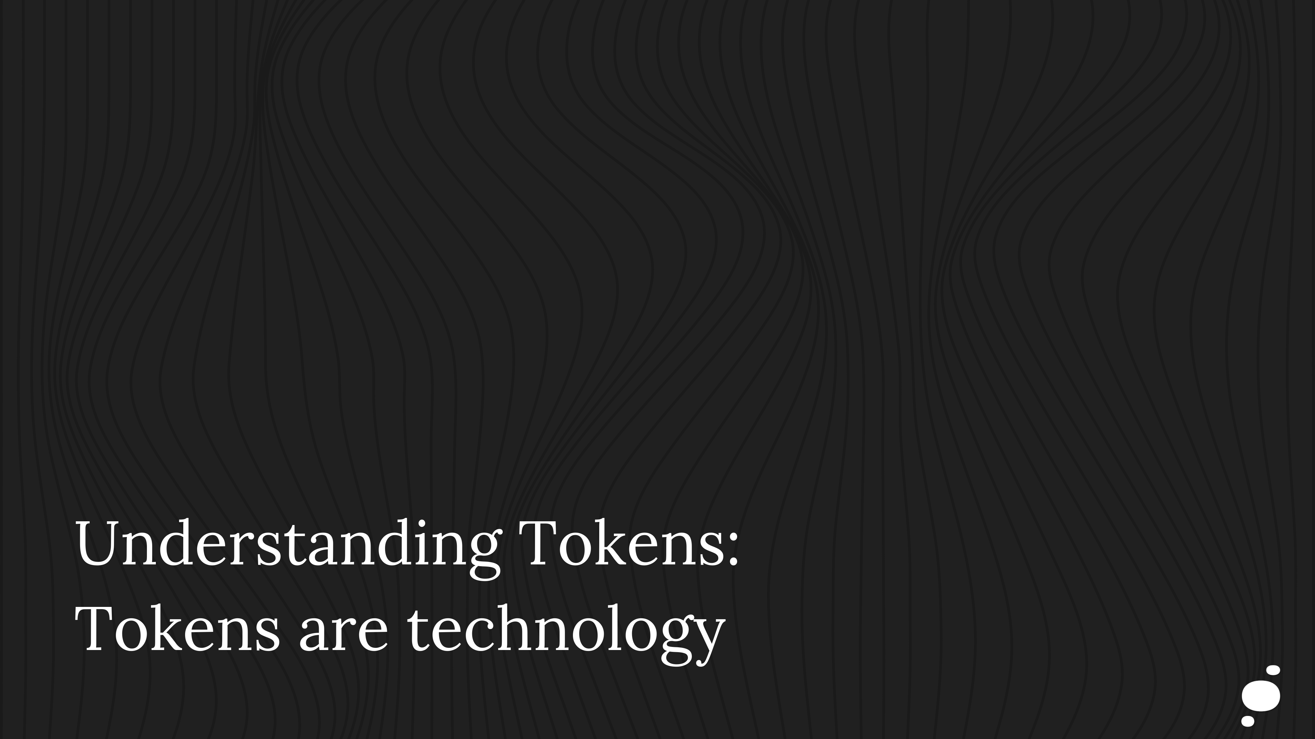 Understanding Tokens: Tokens are just technology