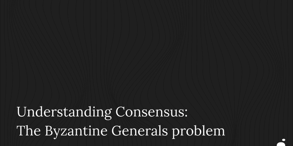 Understanding Consensus: The Byzantine Generals Problem illuminates the blockchain requirement