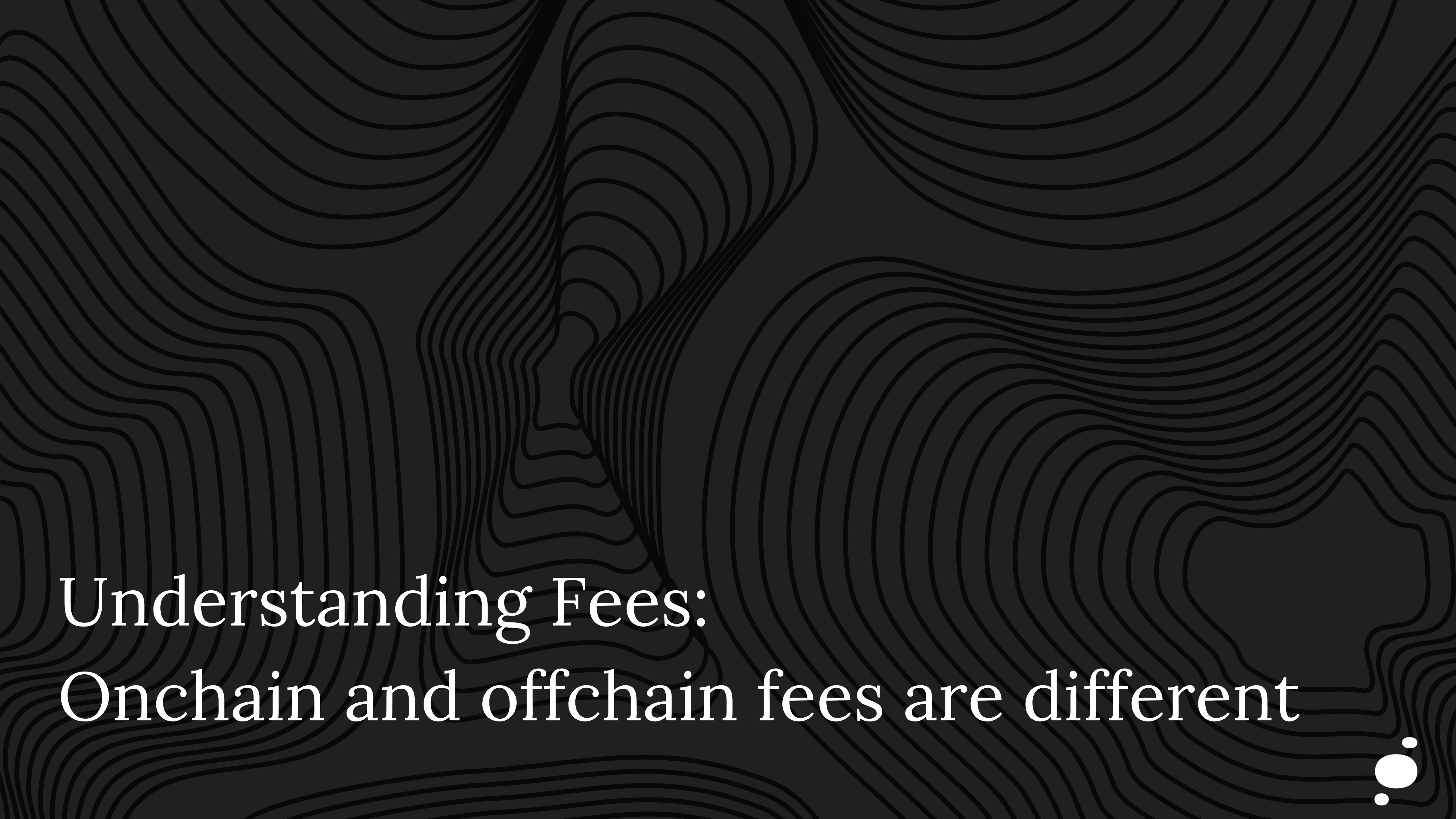 Understanding Fees: Onchain and offchain fees are different