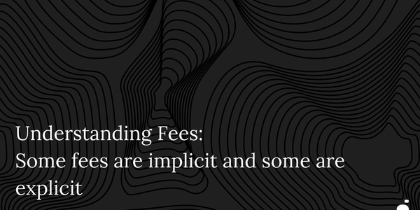 Understanding Fees: Fees come in two types
