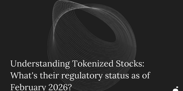 Understanding Tokenized Stocks: What's their regulatory status as of February 2026?