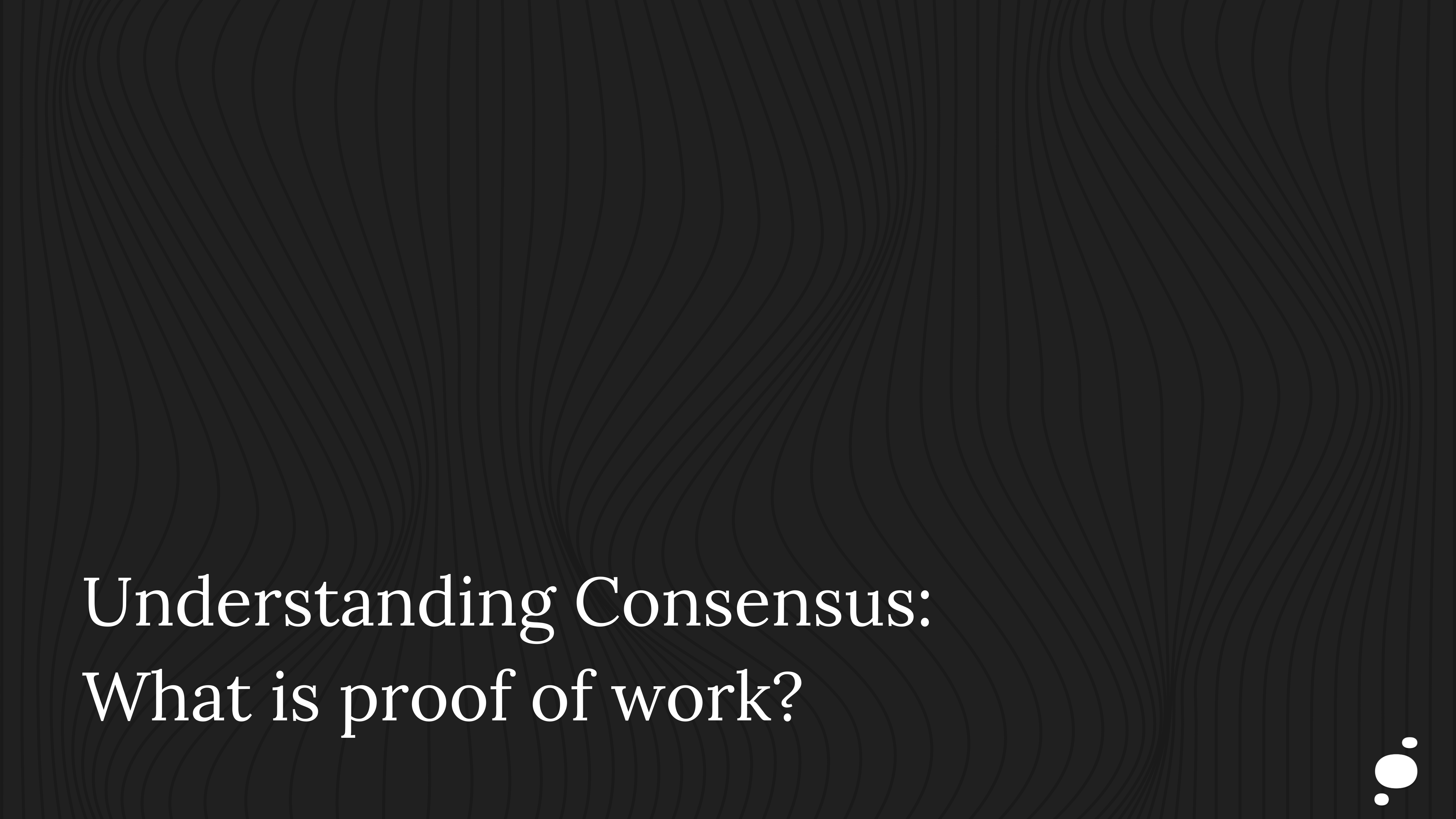 Understanding Consensus: What is proof of work?