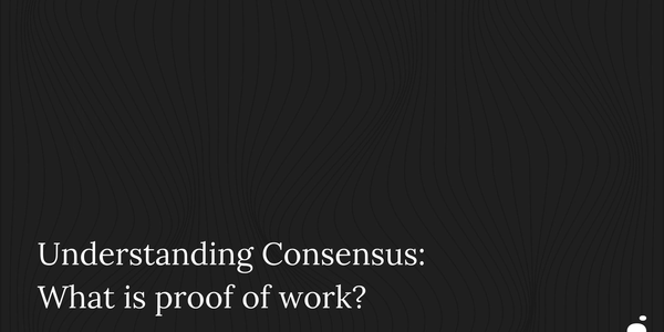 Understanding Consensus: What is proof of work?