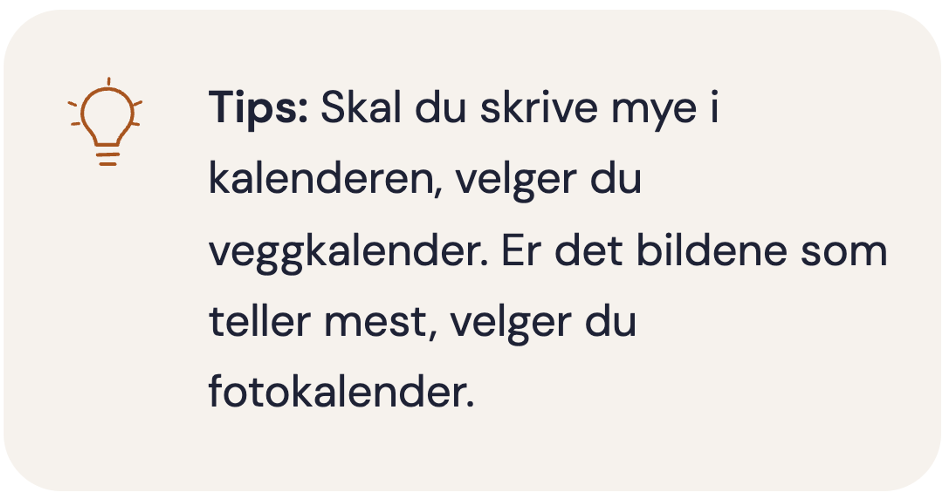 Tips: Skal du skrive mye i kalenderen, velger du veggkalender. Er det bildene som teller mest, velger du fotokalender.