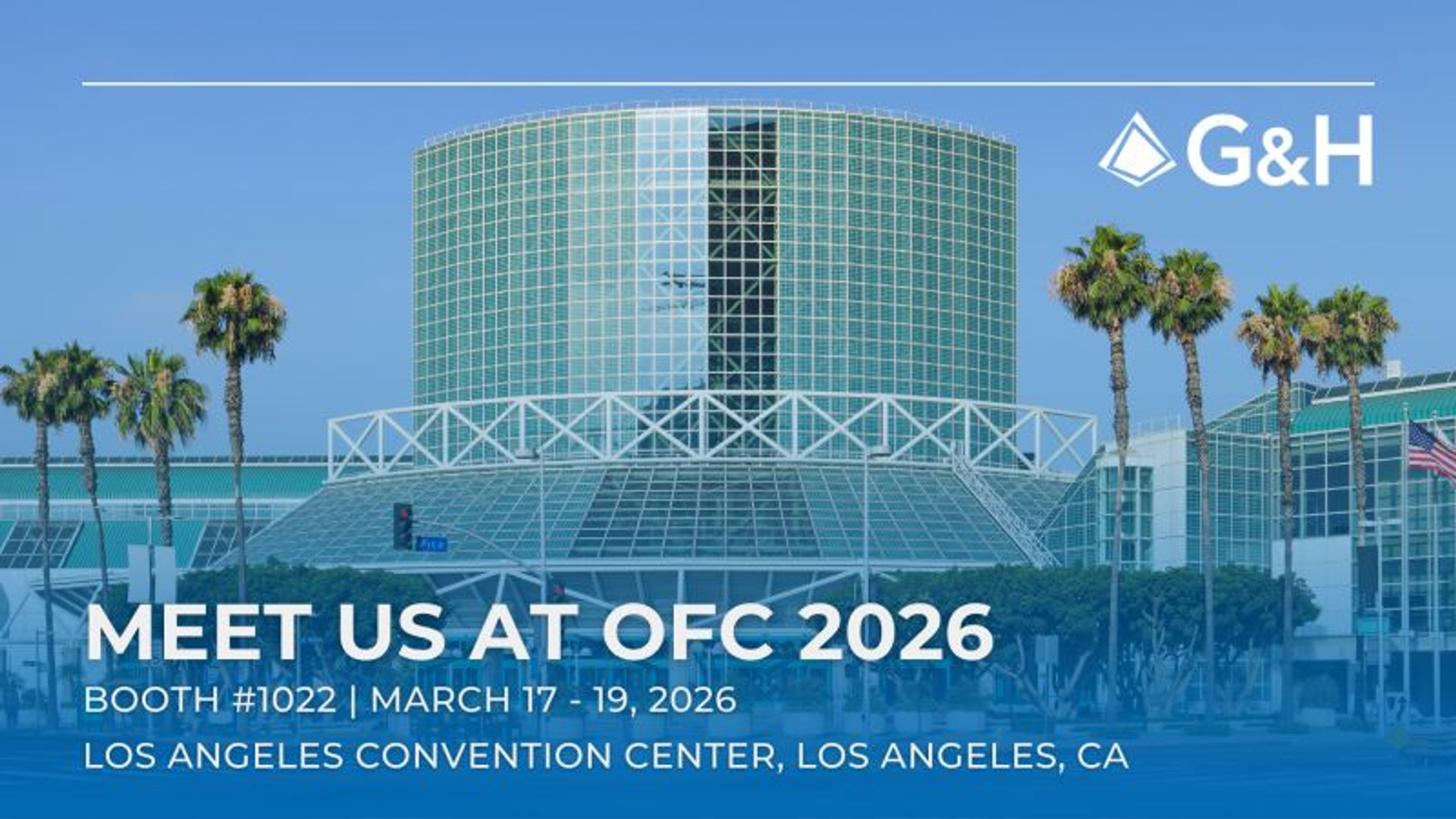 G&H event banner reading “Meet us at OFC 2026” with booth number and dates, over a photo of the Los Angeles Convention Center with palm trees and the G&H logo.