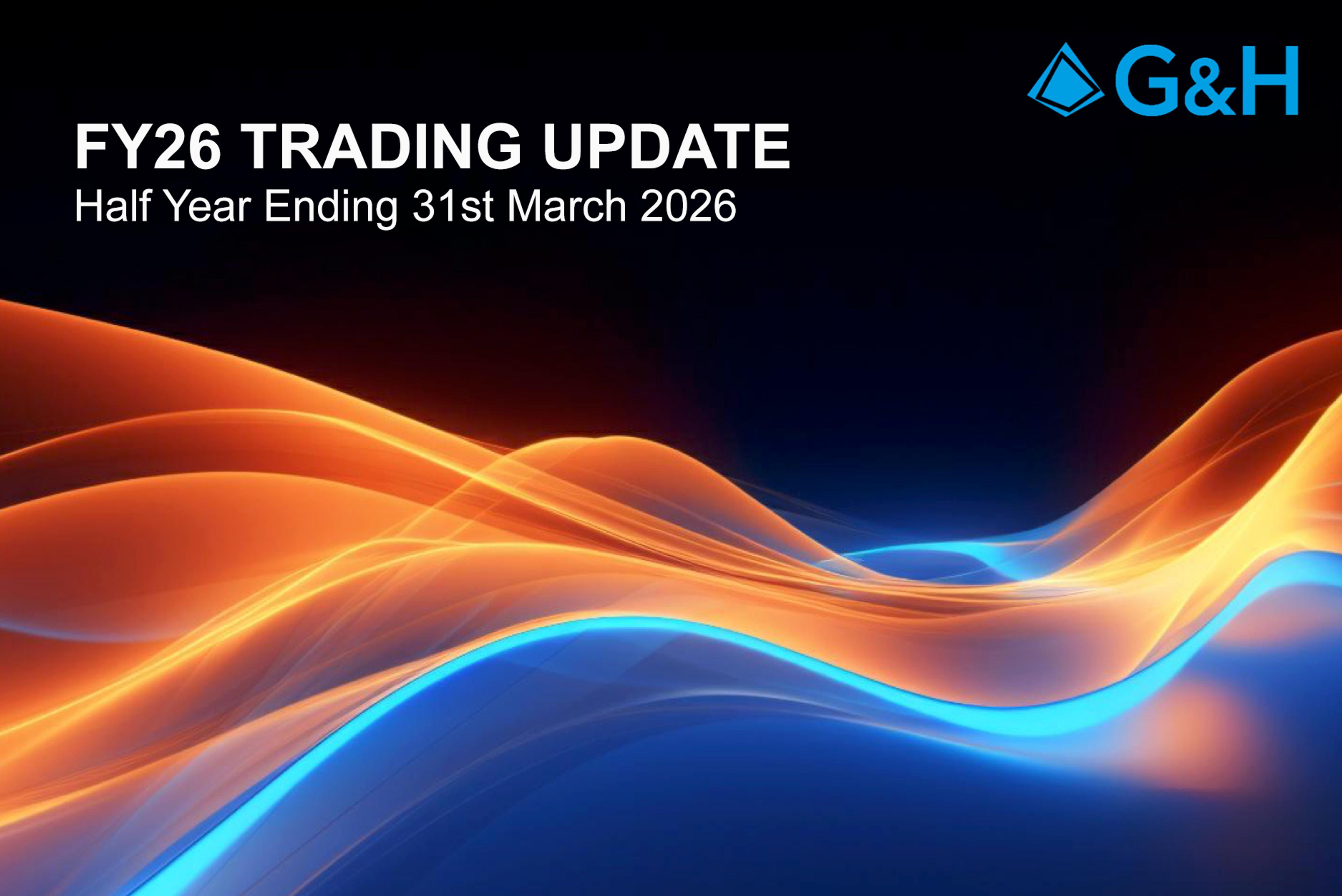 G&H Business News: FY26 Half Year trading update