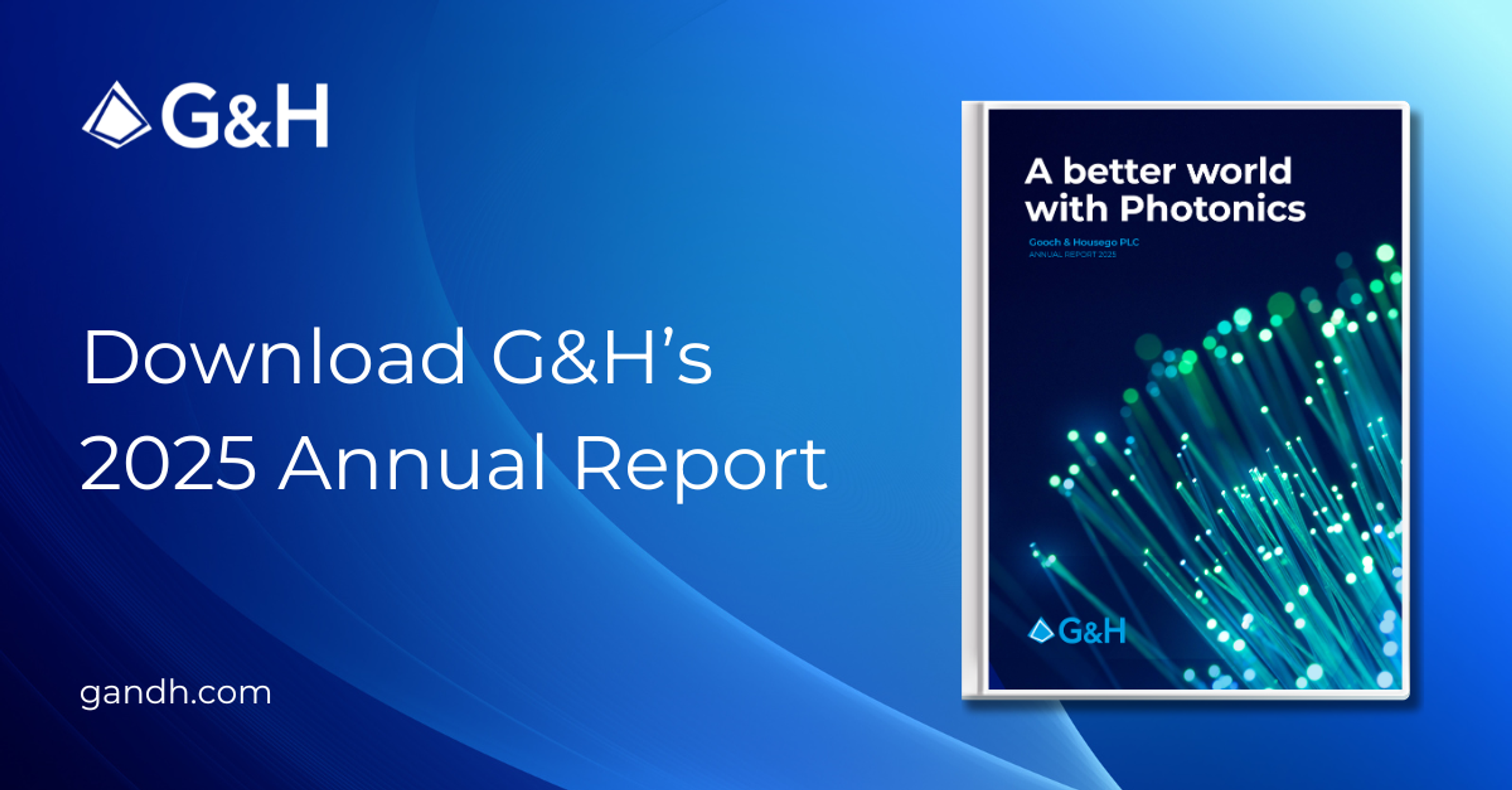 G&H promotional graphic on a blue gradient background reading ‘Download G&H’s 2025 Annual Report,’ featuring the G&H logo and a cover image titled ‘A better world with Photonics’ with glowing fibre-optic strands, alongside the website gandh.com.