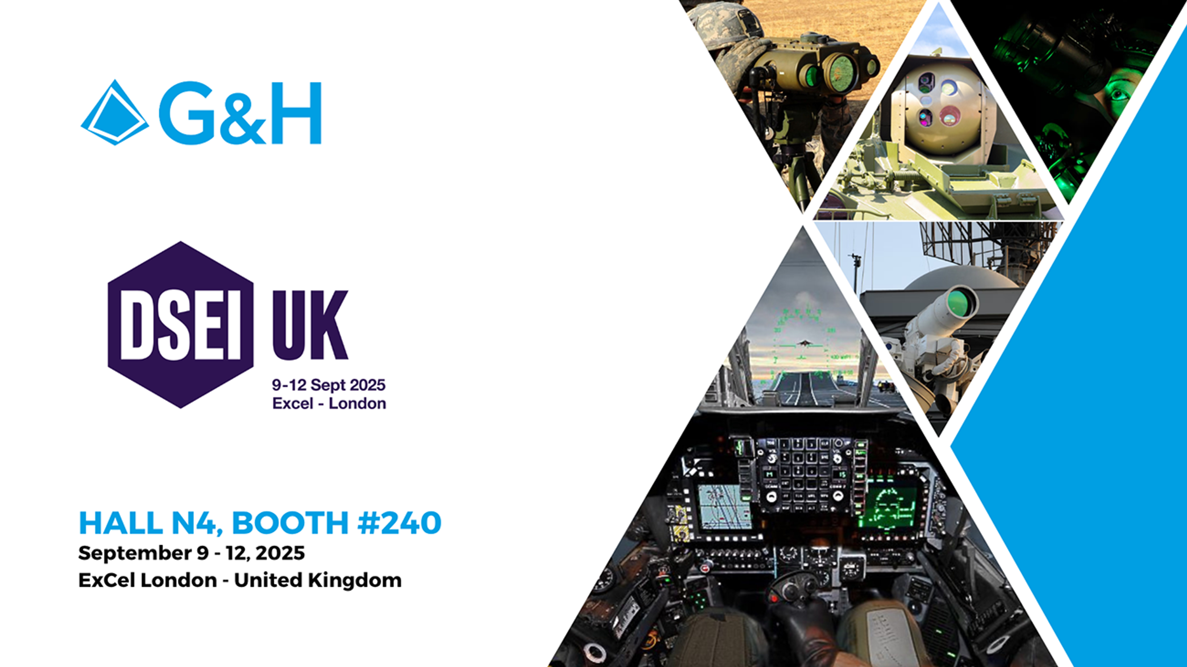 G&H and DSEI UK event banner for DSEI UK, September 9-12, 2025 at ExCeL London, United Kingdom. Text reads: 'Hall N4, Booth #240.' Left side shows G&H logo in blue and DSEI UK logo in purple. Right side displays a collage of defense-related images, including military optical devices, targeting systems, a naval radar, and an aircraft cockpit view with a heads-up display.