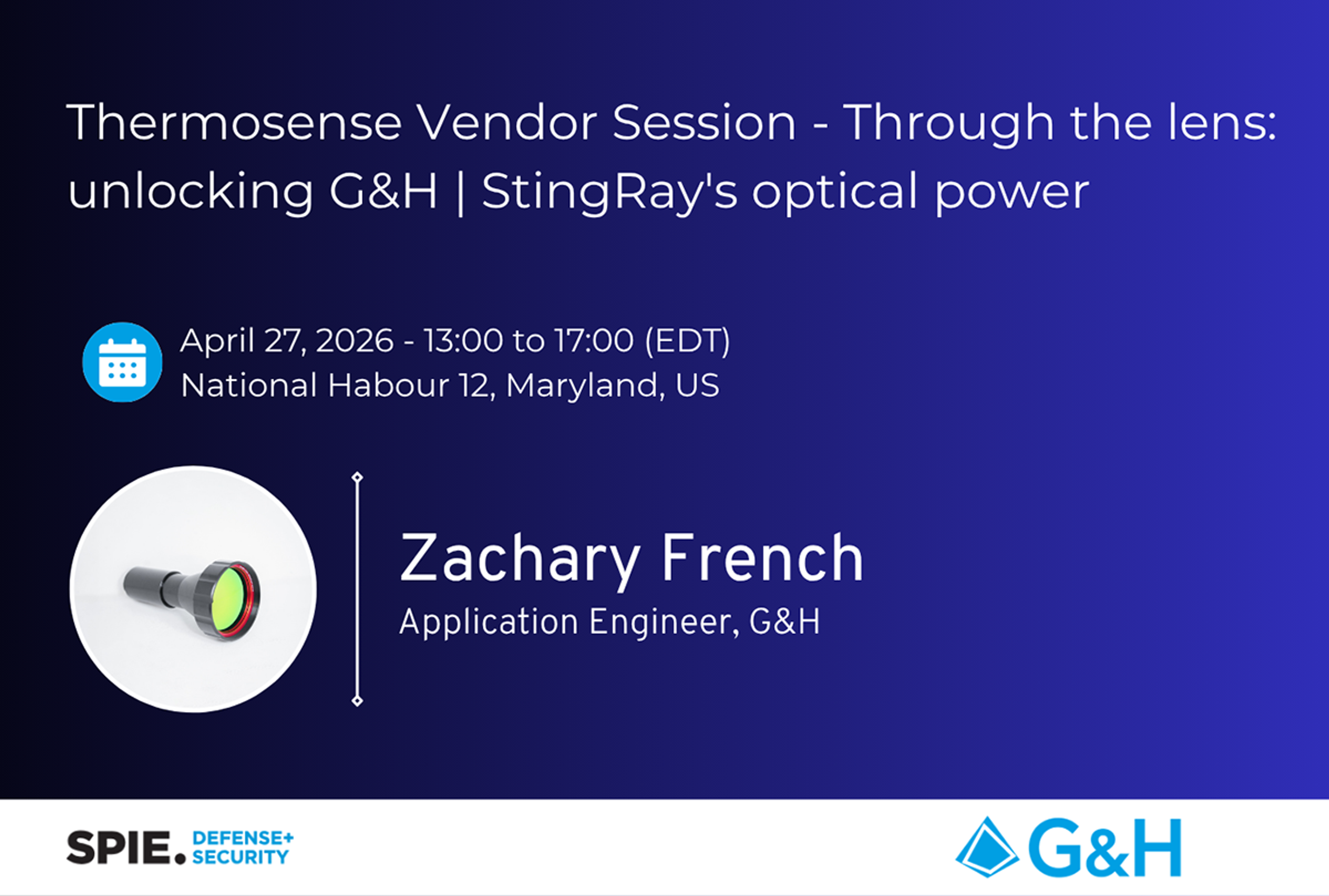 Event slide promoting a Thermosense vendor session titled “Through the lens: unlocking G&H | StingRay’s optical power,” featuring speaker Zachary French with date, time and location details, plus SPIE Defense + Security and G&H logos.