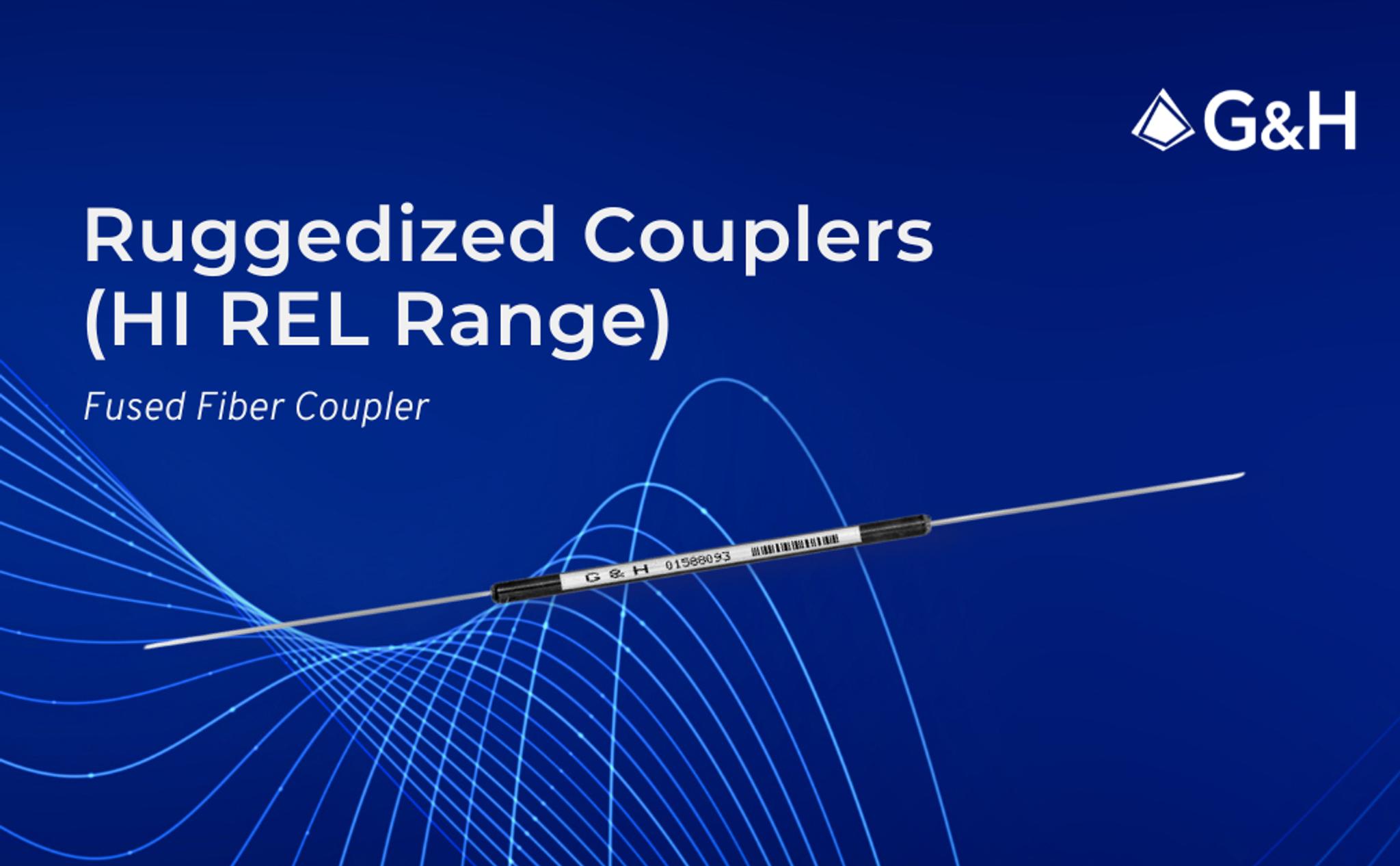 G&H promotional graphic titled &ldquo;Ruggedized Couplers (HI REL Range)&rdquo; showing a fused fibre coupler on a blue background with wave-line design and the G&H logo.