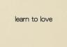 Learn to Love