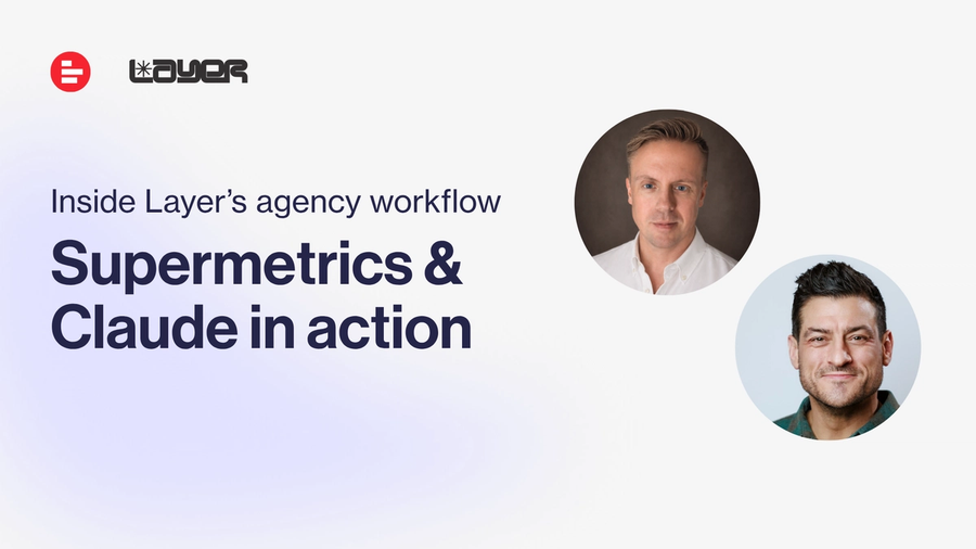 Supermetrics & Claude in action: inside Layer's agency workflow
